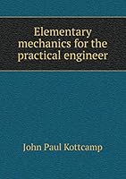 Elementary Mechanics for the Practical Engineer 5519320152 Book Cover