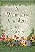 A Woman's Garden of Prayer: Cultivating Intimacy With God Through Prayer
