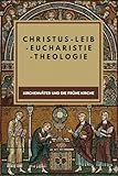 Christus-Leib-Eucharistie-Theologie: Kirchenväter und die frühe Kirche (Die Kirchenväter und die frühe Kirche Serie) - Lombard R. Connor OSA 