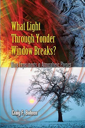 What Light Through Yonder Window Breaks?: More Experiments in Atmospheric Physics (Dover Science Books)