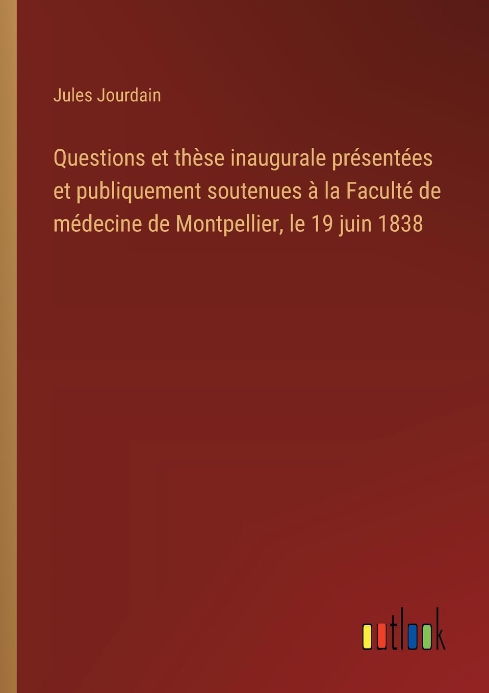 Questions et thèse inaugurale présentées et publiquement soutenues à la Faculté de médecine de Montpellier, le 19 juin 1838