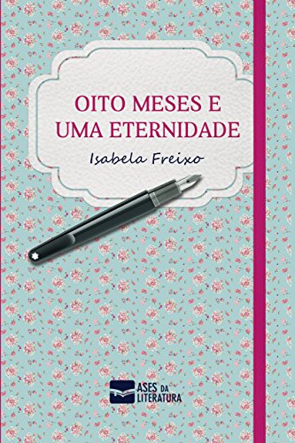 Oito Meses E Uma Eternidade (Livro 1) (Coleção Eternidade)