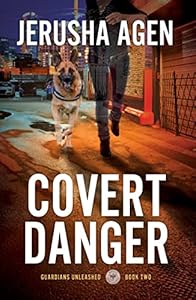 Covert Danger: A Christian K-9 Suspense (Guardians Unleashed Book 2)