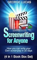 Screenwriting for Anyone: How you can write your own screenplay in 30 days(4 in 1 Book Box Set) 1518707750 Book Cover