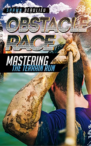 Obstacle Race: Mastering The Terrain Run, How to beat the course, training, how to become the best runner