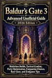 Baldur’s Gate 3 Advanced Unofficial Guide 2026 Edition: Multiclass Builds, Tactical Combat, Party Optimization, Companion Choices, Rare Gear, and Endgame Tips