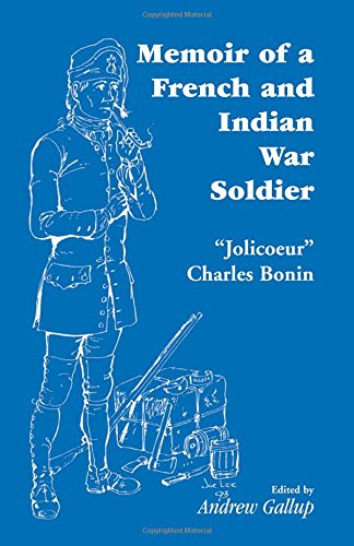 Memoir of a French and Indian War Soldier [by] "Jolicoeur" Charles Bonin