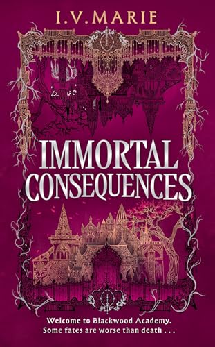 Immortal Consequences: New for 2025, the thrilling dark academia fantasy romance debut novel for young adult readers, perfect for fans of Olivie Blake and Naomi Novik (The Souls of Blackwood Academy)