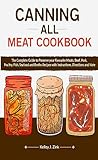  Canning All Meat Cookbook: The Complete Guide to Preserve your Favourite Meats, Beef, Pork, Poultry, Fish, Seafood and Broths Recipes with Instructions, Directions and Note (English Edition)