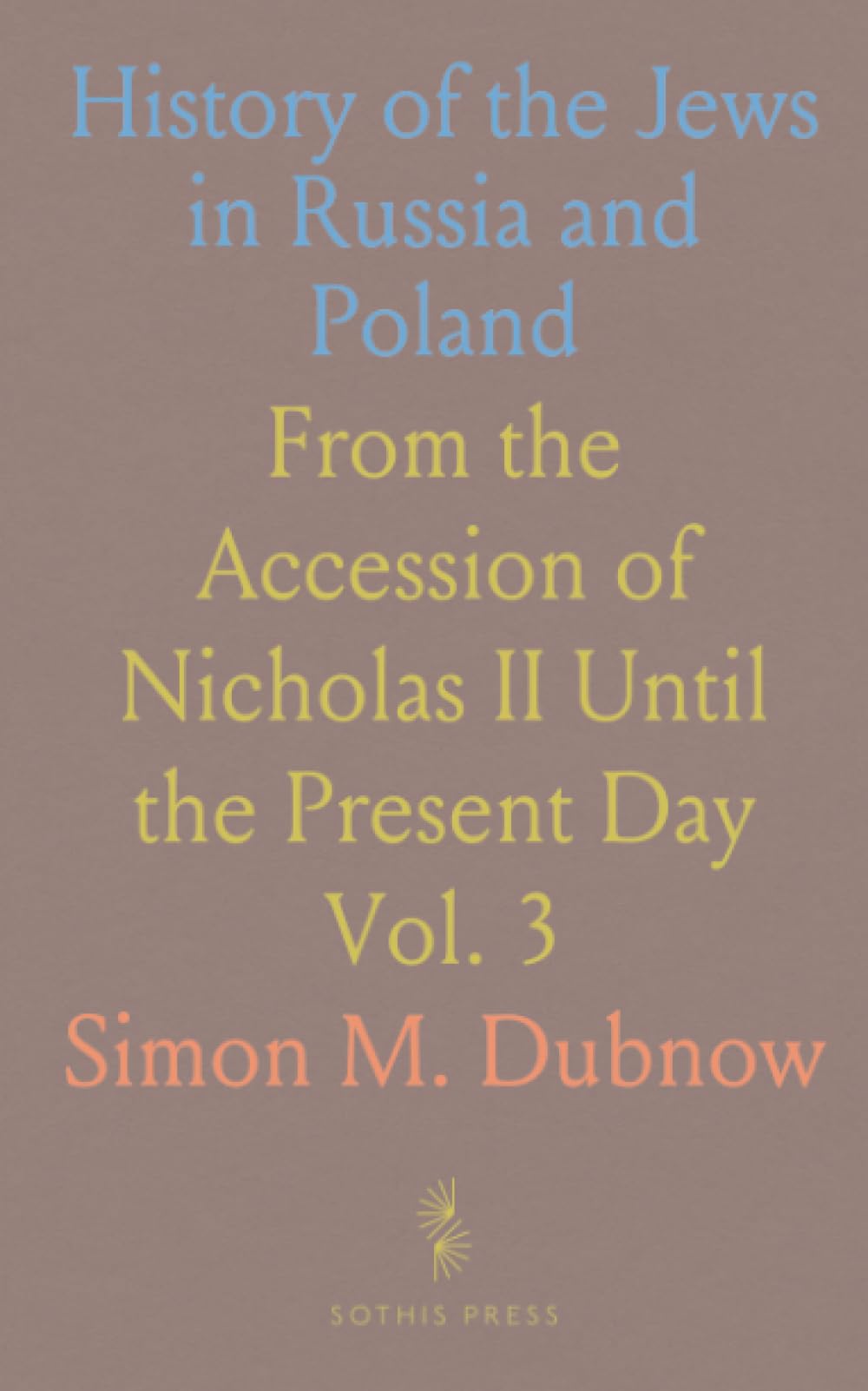 History of the Jews in Russia and Poland: From the Accession of Nicholas II Until the Present Day