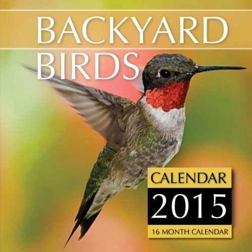 Backyard Birds Calendar 2015 16 Month Calendar by James Bates (201412