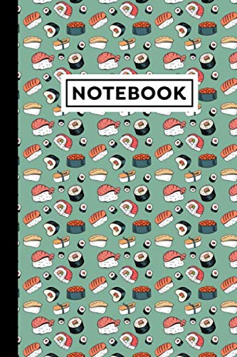 Notebook: Sushi Notebook, Sushi Themed Gift For People Who Love Sushi And Sushi Lovers, Sushi Journal, Size 6" x 9"