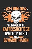  Ich bin der verrückte Kaffeesüchtige vor dem dich alle gewarnt haben: Kaffee Notizbuch mit 110 linierten Seiten, als Geschenk, aber auch als Dekoration anwendbar.