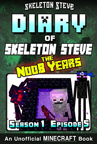 Diary of Minecraft Skeleton Steve the Noob Years - Season 1 Episode 5 (Book 5): Unofficial Minecraft Books for Kids, Teens, & Nerds - Adventure Fan Fiction ... Collection - Skeleton Steve the Noob Years)
