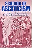 Schools of Asceticism: Ideology and Organization in Medieval Religious Communities