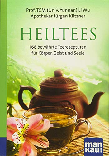 Heiltees. Kompakt-Ratgeber: 168 bewährte Teerezepturen für Körper, Geist und Seele Heiltees. Kompakt-Ratgeber: 168 bewährte Teerezepturen für Körper, Geist und Seele