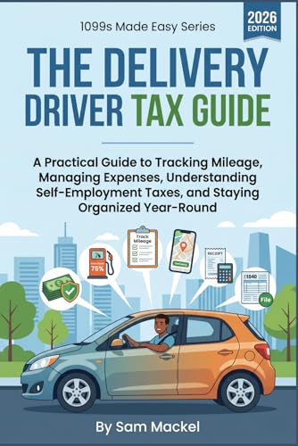 The Delivery Driver Tax Guide: A Practical Guide to Mileage Tracking, Self-Employment Taxes, 1099 Deductions, Estimated Payments, and Year-Round ... Contractor Delivery Drivers (1099s Made Easy)