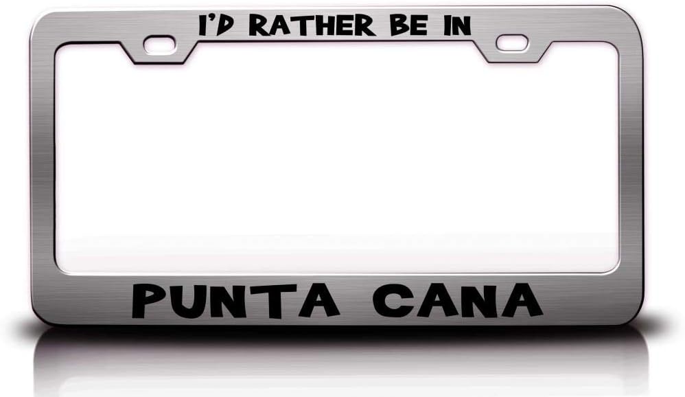I'd Rather BE in Punta Cana Dominican Republic World Cities Metal Car SUV Truck License Plate Frame Ch i15