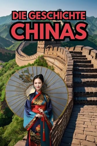 Die Geschichte Chinas: Eine Reise durch die Epochen: Kommunismus, Buddhismus und Taiwan Konflikt (Geschichte - Eine Reise durch die Epochen)