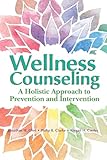Wellness Counseling: A Holistic Approach to Prevention and Intervention