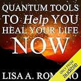 Quantum Tools to Help You Heal Your Life Now: Healing the Past Using the Secrets of the Law of Attraction