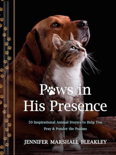 Paws in His Presence: 50 Inspirational Animal Stories to Help You Pray & Ponder the Psalms