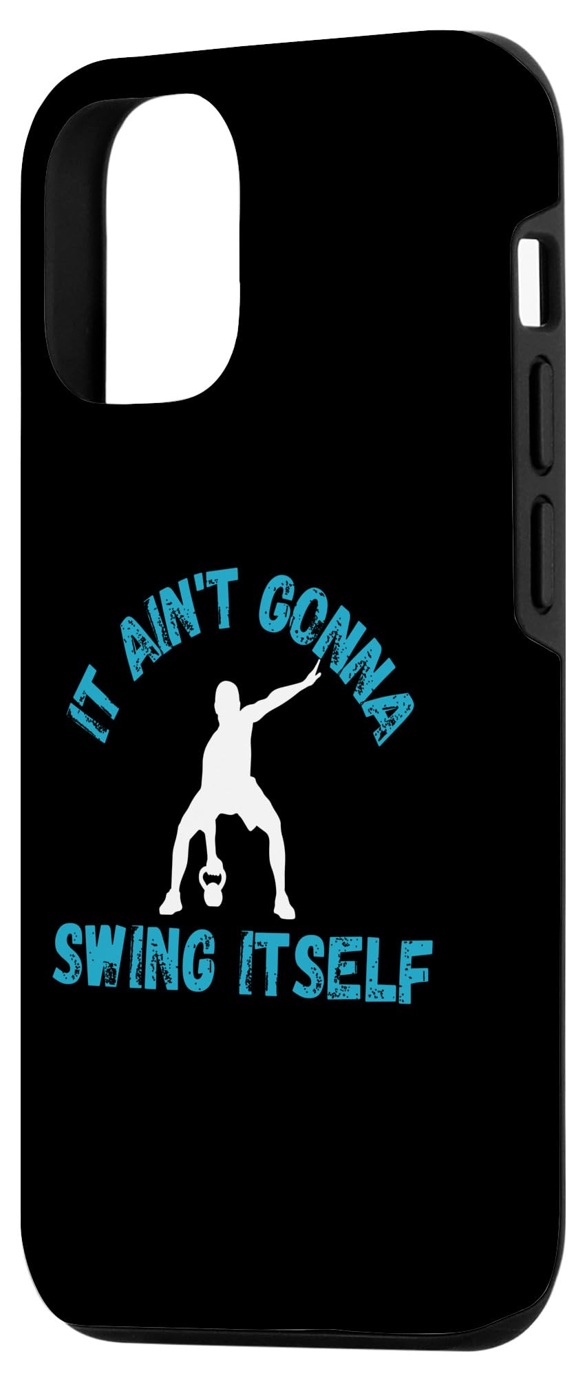 iPhone 13 It Ain't Gonna Swing Itself | Funny Kettlebell Workout Gym Case