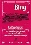  Bing, die Modellbahnen unserer Großväter: Die Geschichte des Hauses Bing, Nürnberg von 1866-1933 (-1966)