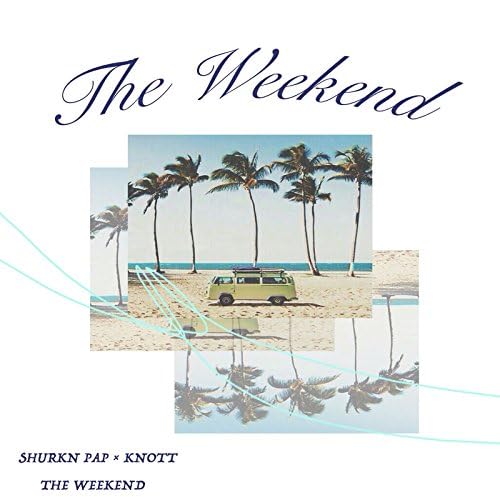 Amazon.co.jp: The WEEKEND : Shurkn Pap×KNOTT: デジタル