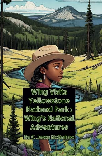 Wing Visits Yellowstone National Park: Wing's National Park Adventures