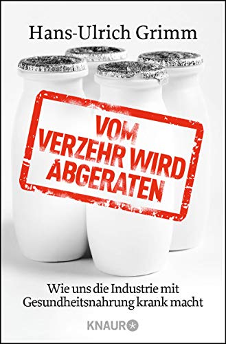 Vom Verzehr wird abgeraten: Wie uns die Industrie mit Gesundheitsnahrung krank macht