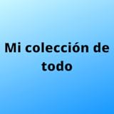 My collection of everything Mi colección de todo