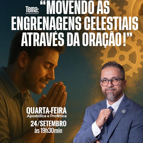 A24MOD66_20250924 - MOVENDO AS ENGRENAGENS CELESTIAIS ATRAVÉS DA ORAÇÃO.