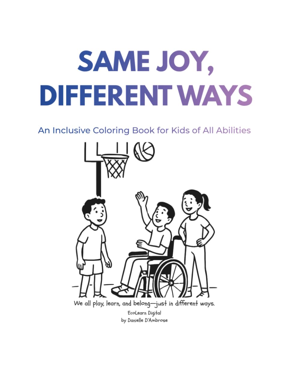 Same Joy, Different Ways: An Inclusive Colouring Book fir Kids of all Abilities