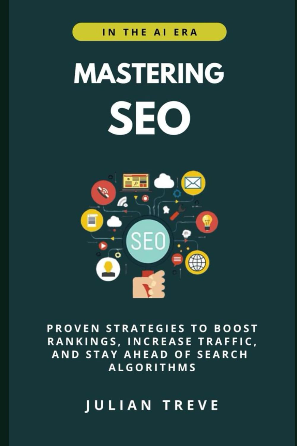Mastering SEO in the AI Era: Proven Strategies to Boost Rankings, Increase Traffic, and Stay Ahead of Search Algorithms (AI Technology, Workflows, and Automation)