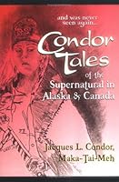 Condor Tales of the Supernatural in Alaska & Canada 1587760657 Book Cover
