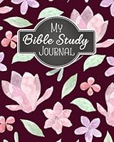 My Bible Study Journal : A Christian Bible Study Workbook: a Simple Guide to Journaling Scripture Using S. O. A. P Method 1982087331 Book Cover