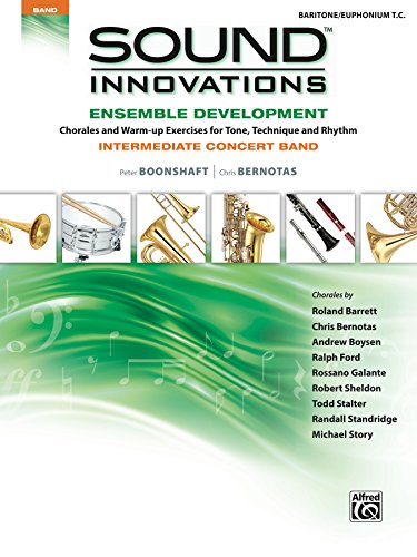 Sound Innovations for Concert Band: Ensemble Development for Intermediate Concert Band - Baritone/Euphonium T.C.: Chorales and Warm-up Exercises for Tone, ... Rhythm (Sound Innovations Series for Band)