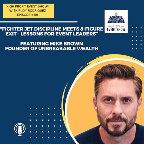 119 - Fighter Jet Discipline Meets 8-Figure Exit - Lessons for Event Leaders with Mike Brown