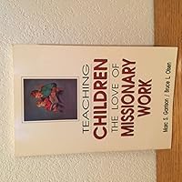 Teaching children the love of missionary work 1562361511 Book Cover