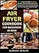 Air Fryer Cookbook For Beginners In 2020: Easy, Healthy And Delicious Recipes For A Nourishing Meal (Includes Index, Some Low Carb Recipes, Air Fryer FAQs And Troubleshooting Tips) (1) (Quick Recipes)