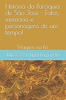 História da Paróquia de São José - Fatos, memória e personagens de um tempo!: Viajem na Fé. B08BR7TMYX Book Cover