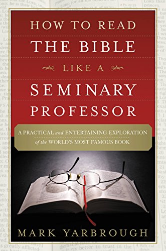  How to Read the Bible Like a Seminary Professor: A Practical and Entertaining Exploration of the Wor Gratuit