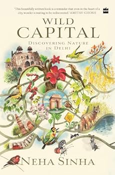 Hardcover Wild Capital : Discovering Nature in Delhi Book
