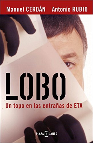Lobo: El topo que consiguió la caída de ETA (BIOGRAFIAS Y MEMORIAS)