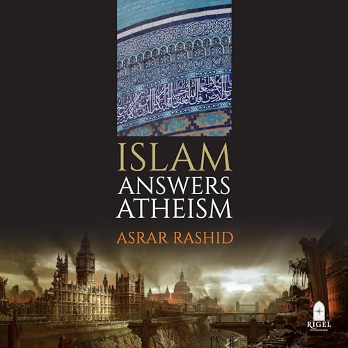 Islam Answers Atheism (Audible Audio Edition) Asrar Rashid