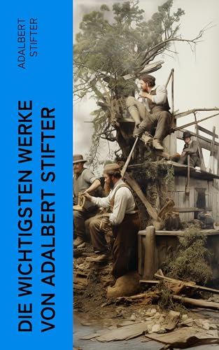 Die wichtigsten Werke von Adalbert Stifter: Witiko + Der Nachsommer + Brigitta + Bunte Steine + Der Hochwald + Die Mappe meines Urgroßvaters… (German Edition)