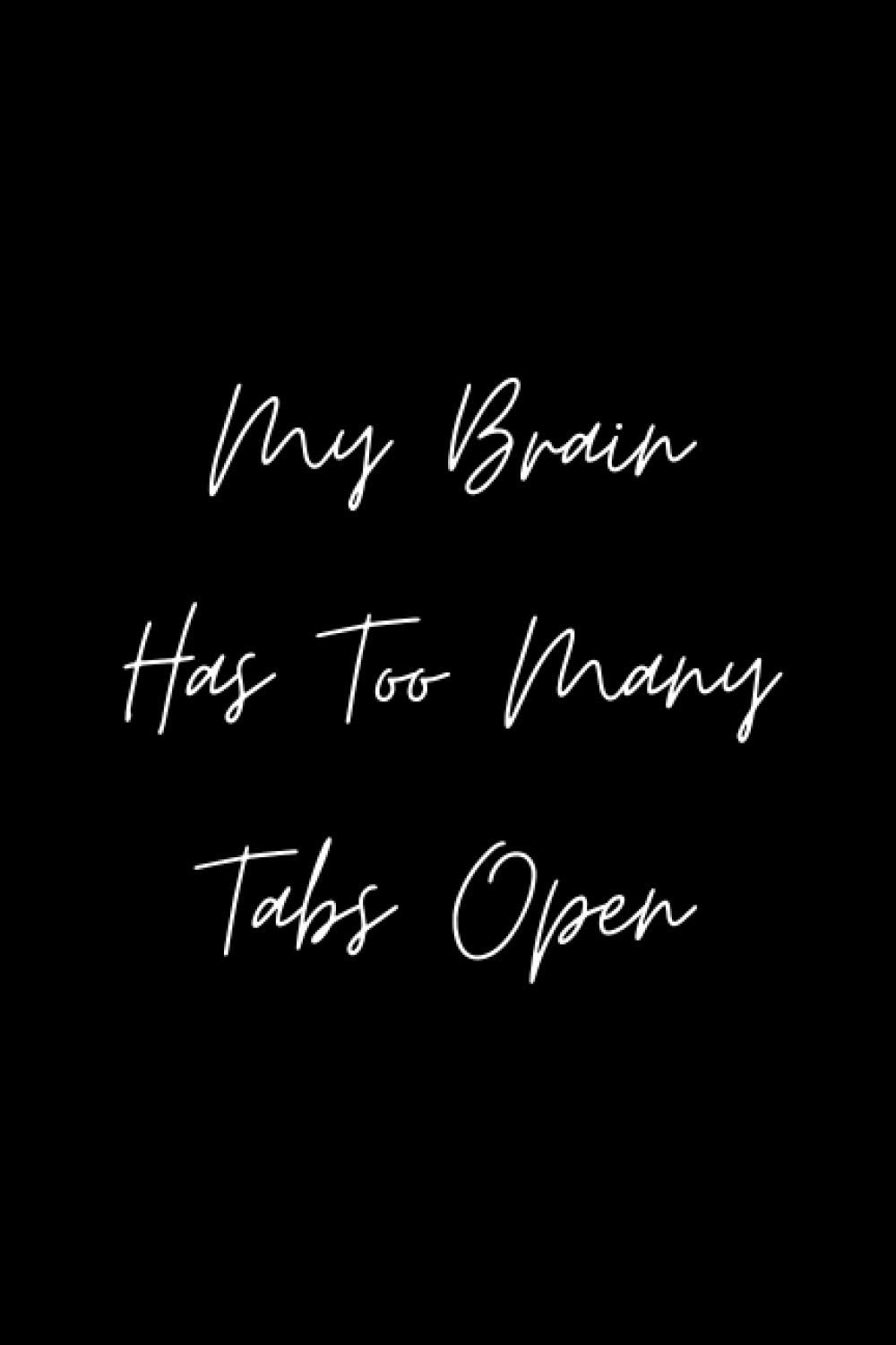 My Brain Has Too Many Tabs Open: Blank Lined Journal/Notebook