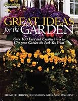 Canadian Gardening Great Ideas for the Garden: Over 100 Easy and Creative Ways to Gie Your Garden the Look You Want 1551682869 Book Cover