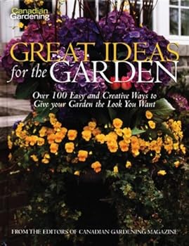 Hardcover Canadian Gardening Great Ideas for the Garden: Over 100 Easy and Creative Ways to Gie Your Garden the Look You Want Book